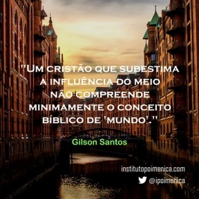 O cristão e a influência do meio – Gilson Santos