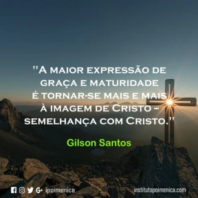 “A maior expressão de graça e maturidade” – Gilson Santos